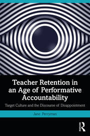 Teacher Retention in an Age of Performative Accountability: Target Culture and the Discourse of Disappointment book cover