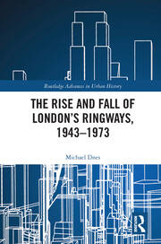 The Rise and Fall of London’s Ringways, 1943-1973 book cover