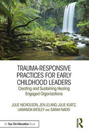 Trauma-Responsive Practices for Early Childhood Leaders: Creating and Sustaining Healing Engaged Organizations book cover