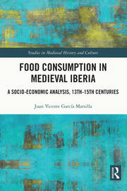Food Consumption in Medieval Iberia: A Socio-economic Analysis, 13th-15th Centuries book cover