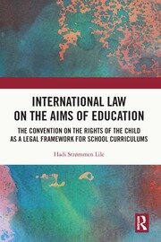 International Law on the Aims of Education: The Convention on the Rights of the Child as a Legal Framework for School Curriculums book cover