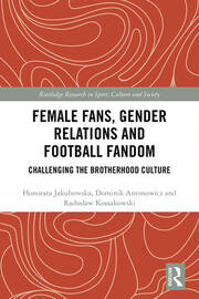 Female Fans, Gender Relations and Football Fandom: Challenging the Brotherhood Culture book cover