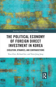 The Political Economy of Foreign Direct Investment in Korea: Evolution, Dynamics, and Contradictions book cover