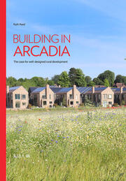 Building in Arcadia: The case for well-designed rural development book cover