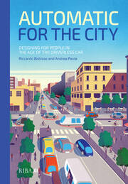 Automatic for the City: Designing for People In the Age of The Driverless Car book cover