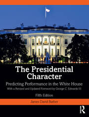 The Presidential Character: Predicting Performance in the White House, With a Revised and Updated Foreword by George C. Edwards III book cover