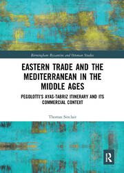 Eastern Trade and the Mediterranean in the Middle Ages: Pegolotti’s Ayas-Tabriz Itinerary and its Commercial Context book cover