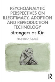 Psychoanalytic Perspectives on Illegitimacy, Adoption and Reproduction Technology: Strangers as Kin book cover