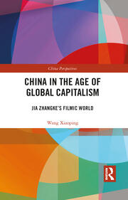 China in the Age of Global Capitalism: Jia Zhangke's Filmic World book cover