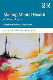 Making Mental Health: A Critical History book cover