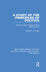 A Study of the Principles of Politics: Being an Essay Towards Political Rationalization book cover