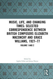 Music, Life, and Changing Times: Selected Correspondence Between British Composers Elizabeth Maconchy and Grace Williams, 1927–77 book cover
