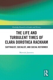The Life and Turbulent Times of Clara Dorothea Rackham: Suffragist, Socialist, and Social Reformer book cover