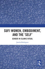 Sufi Women, Embodiment, and the ‘Self’: Gender in Islamic Ritual book cover
