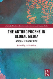 The Anthropocene in Global Media: Neutralizing the risk book cover