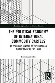 The Political Economy of International Commodity Cartels: An Economic History of the European Timber Trade in the 1930s book cover