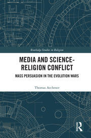 Media and Science-Religion Conflict: Mass Persuasion in the Evolution Wars book cover