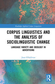Corpus Linguistics and the Analysis of Sociolinguistic Change: Language Variety and Ideology in Advertising book cover