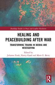 Healing and Peacebuilding after War: Transforming Trauma in Bosnia and Herzegovina book cover