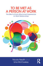 To Be Met as a Person at Work: The Effect of Early Attachment Experiences on Work Relationships book cover