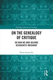 On the Genealogy of Critique: Or How We Have Become Decadently Indignant book cover