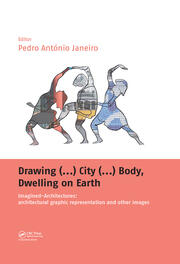 Drawing (...) City (...) Body, Dwelling on Earth: Imagined-Architectures: Architectural Graphic Representation and Other Images book cover