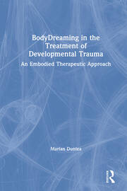 BodyDreaming in the Treatment of Developmental Trauma: An Embodied Therapeutic Approach book cover