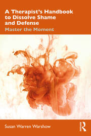 A Therapist’s Handbook to Dissolve Shame and Defense: Master the Moment book cover