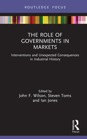The Role of Governments in Markets: Interventions and Unexpected Consequences in Industrial History book cover