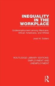 Inequality in the Workplace: Underemployment among Mexicans, African Americans, and Whites book cover