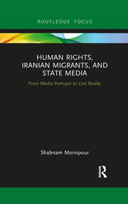 Human Rights, Iranian Migrants, and State Media: From Media Portrayal to Civil Reality book cover