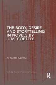 The Body, Desire and Storytelling in Novels by J. M. Coetzee book cover