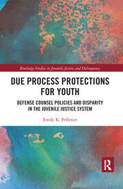 Due Process Protections for Youth: Defense Counsel Policies and Disparity in the Juvenile Justice System book cover