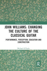 John Williams: Changing the Culture of the Classical Guitar: Performance, perception, education and construction book cover