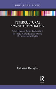 Intercultural Constitutionalism: From Human Rights Colonialism to a New Constitutional Theory of Fundamental Rights book cover