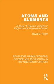 Atoms and Elements: A Study of Theories of Matter in England in the Nineteenth Century book cover