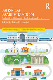 Museum Marketization: Cultural Institutions in the Neoliberal Era book cover