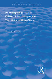 An Old-Spelling, Critical Edition of The History of the Two Maids of More-Clacke book cover