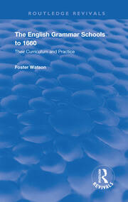 The English Grammar Schools to 1660: Their Curriculum and Practice book cover