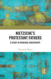 Nietzsche's Protestant Fathers: A Study in Prodigal Christianity book cover