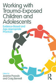 Working with Trauma-Exposed Children and Adolescents: Evidence-Based and Age-Appropriate Practices book cover