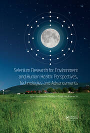 Selenium Research for Environment and Human Health: Perspectives, Technologies and Advancements: Proceedings of the 6th International Conference on Selenium in the Environment and Human Health (ICSEHH 2019), October 27-30, 2019, Yangling, Xi'an, China book cover