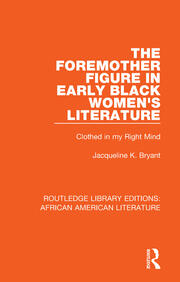 The Foremother Figure in Early Black Women's Literature: Clothed in my Right Mind book cover