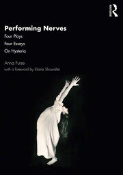 Performing Nerves: Four Plays, Four Essays, On Hysteria book cover