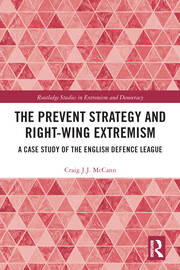 The Prevent Strategy and Right-wing Extremism: A Case Study of the English Defence League book cover