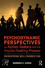Psychodynamic Perspectives on Asylum Seekers and the Asylum-Seeking Process: Encountering Well-Founded Fear book cover