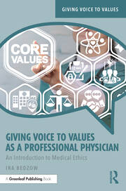 Giving Voice to Values as a Professional Physician: An Introduction to Medical Ethics book cover