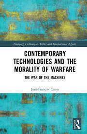 Contemporary Technologies and the Morality of Warfare: The War of the Machines book cover