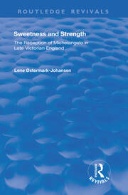 Sweetness and Strength: The Reception of Michelangelo in Late Victorian England book cover