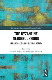 The Byzantine Neighbourhood: Urban Space and Political Action book cover
